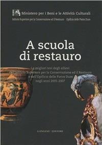 A scuola di restauro. Le migliori tesi degli allievi dell'Ist. centrale per il restauro e dell'Opificio delle pietre dure negli anni 2005-2007 - copertina