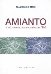 Amianto. Il più grande cangerogeno del '900 - Francesco Di Maso - copertina