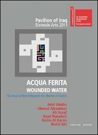 Acqua ferita. Wounded water. Six Iraqi artists interpret the theme of water. Ediz. illustrata - copertina