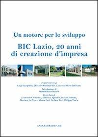 BIC Lazio, 20 anni di creazione d'impresa. Un motore per lo sviluppo - Piero Dell'Anno,Luigi Campitelli - copertina