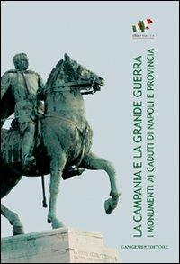 La Campania e la grande guerra. I monumenti ai caduti di Napoli e provincia. Ediz. illustrata - copertina