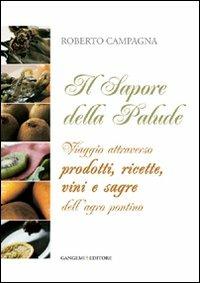 Il sapore della palude. Viaggio attraverso prodotti, ricette, vini e sagre dell'Agro Pontino - Roberto Campagna - copertina