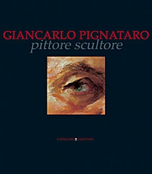 Giancarlo Pignataro pittore scultore. Ediz. illustrata - copertina