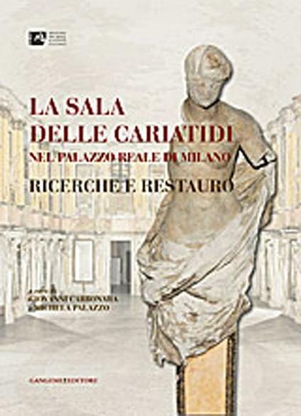 La Sala delle Cariatidi nel palazzo Reale di Milano. Ricerche e restauro - copertina