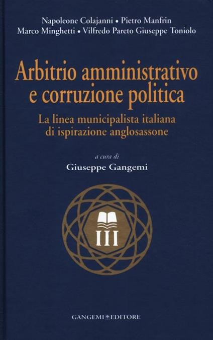 Arbitrio amministrativo e corruzione politica. La linea municipalista italiana di ispirazione anglosassone - copertina