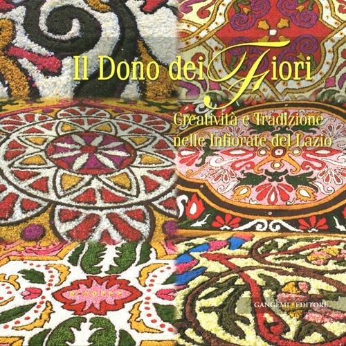Il dono del fiori. Creatività e tradizione nelle infiorate del Lazio. Ediz. illustrata - copertina