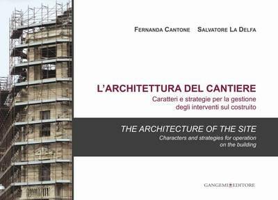L' architettura del cantiere. Caratteri e strategie per la gestione degli interventi sul costruito. Ediz. italiana e inglese - Salvatore La Delfa,Fernanda Cantone - copertina