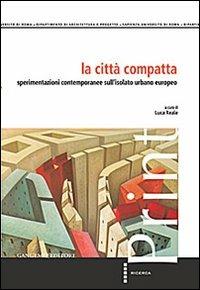 La città compatta. Sperimentazioni contemporanee sull'isolato urbano europeo - copertina