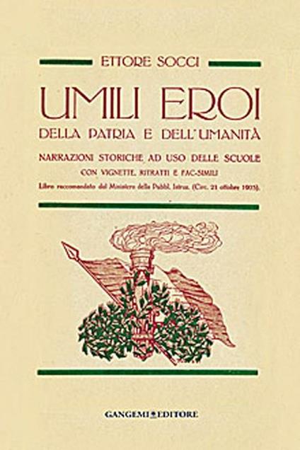 Umili eroi della patria e dell'umanità. Narrazioni storiche, ad uso delle scuole con vignette, ritratti e fac-simili - Ettore Socci - copertina
