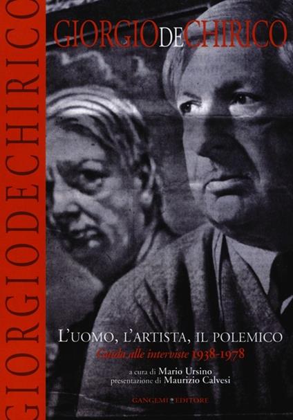 Giorgio De Chirico. L'uomo, l'artista, il polemico. Guide alle interviste 1938-1978. Ediz. illustrata - copertina