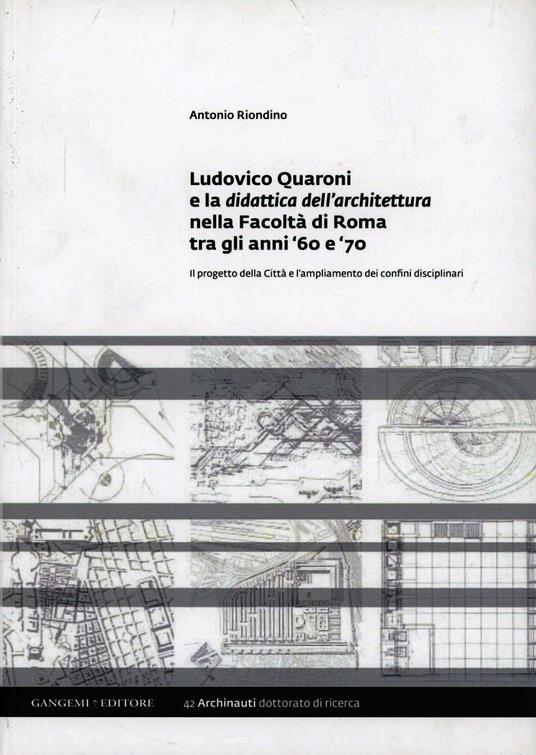 Ludovico Quaroni e la didattica dell'architettura nella Facoltà di Roma tra gli anni '60 e '70 - Antonio Riondino - copertina