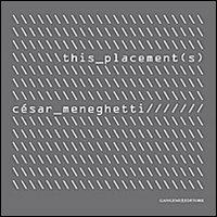 This Placement(s). Selezione di opere audiovisive e nuove ricerche 2001-2012. Ediz. italiana, inglese e portoghese - Cèsar Meneghetti - copertina