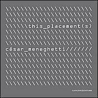 This Placement(s). Selezione di opere audiovisive e nuove ricerche 2001-2012. Ediz. italiana, inglese e portoghese - Cèsar Meneghetti - copertina