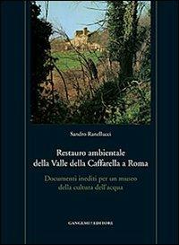 Restauro ambientale della Valle della Caffarella a Roma. Documenti inediti per un museo della cultura dell'acqua. Con gadget - Sandro Ranellucci - copertina