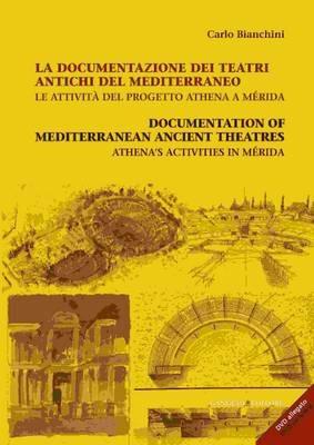 La documentazione dei teatri antichi del Mediterraneo. Le attività del progetto Athena a Mérida. Ediz. italiana e inglese. Con CD-ROM - Carlo Bianchini - copertina