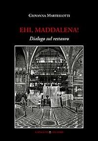 Ehi, Maddalena! Dialogo sul restauro - Giovanna Martellotti - copertina