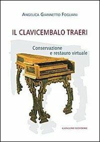 Il clavicembalo Traeri. Conservazione e restauro virtuale - Angelica Giannetto Fogliani - copertina
