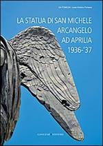 La statua di San Michele Arcangelo ad Aprilia 1936-'37. Ediz. illustrata
