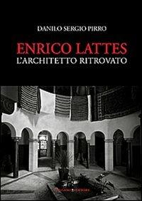 Enrico Lattes. L'architetto ritrovato - Danilo Sergio Pirro - copertina