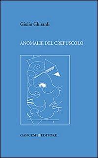 Anomanlie del crepuscolo - Giulio Ghirardi - copertina