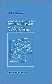 Autoritratto in un bicchiere di rosso. Ediz. italiana e inglese - Giulio Ghirardi - copertina