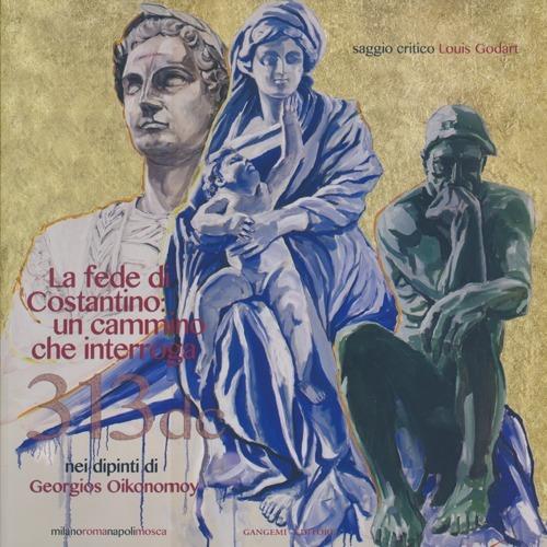 La fede di Costantino: un cammino che interroga nei dipinti di Georgios Oikonomoy. Ediz. italiana e inglese - copertina