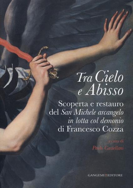 Tra cielo e abisso. Scoperta e restauro del «San Michele Arcangelo in lotta col demonio» di Francesco Cozza. Ediz. illustrata - copertina