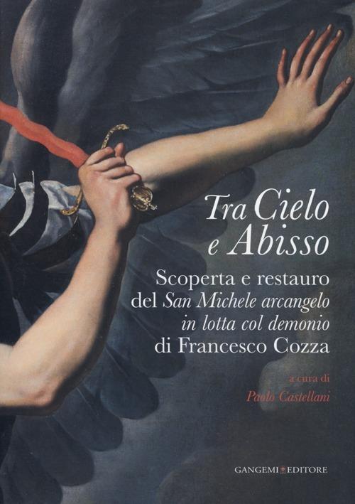 Tra cielo e abisso. Scoperta e restauro del «San Michele Arcangelo in lotta col demonio» di Francesco Cozza. Ediz. illustrata - copertina