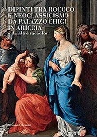 Dipinti tra Rococò e Neoclassicismo da Palazzo Chigi in Ariccia e da altre raccolte. Ediz. illustrata - copertina