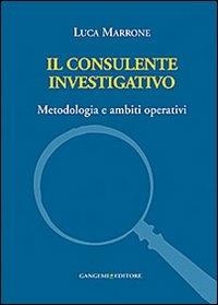 Il consulente investigativo. Metodologia e ambiti operativi - Luca Marrone - copertina