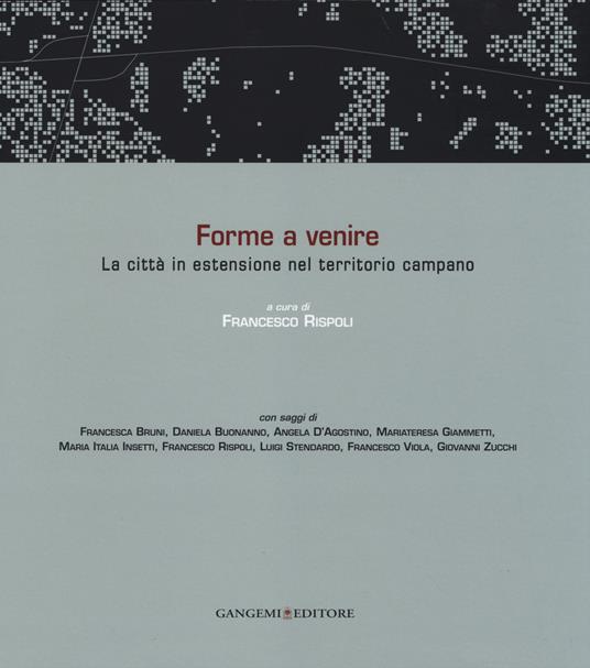 Forme a venire. La città in estensione nel territorio campano. Ediz. italiana e inglese - copertina