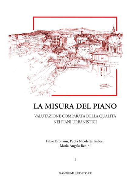 La misura del piano. Vol. 1: Valutazione comparata della qualità nei piani urbanistici. - Fabio Bronzini,Paola Nicoletta Imbesi,Maria Angela Bedini - copertina