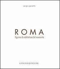 Roma. Figurine di architettura del Novecento. Ediz. illustrata - Sergio Poretti - copertina