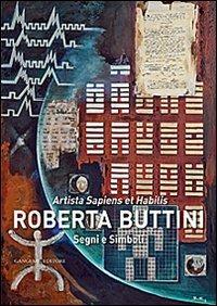 Segni e simboli. Artista sapiens et habilis. Ediz. illustrata - Roberta Buttini - copertina