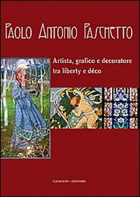 Paolo Antonio Paschetto. Artista, grafico e decoratore tra liberty e déco. Catalogo della mostra (Roma, 26 febbraio-28 settembre 2014; 25 febbraio-30 marzo 2014). Ediz. illustrata - copertina