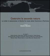 Costruire la seconda natura. La città in estensione in Sicilia fra Isola delle Femmine e Partinico. Ediz. italiana e inglese - copertina