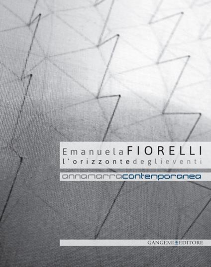 Emanuela Fiorelli. L'orizzonte degli eventi. Catalogo della mostra (Annamarra, 2 aprile-24 maggio 2014). Ediz. illustrata - copertina