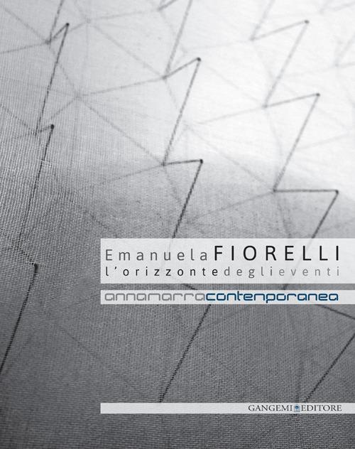 Emanuela Fiorelli. L'orizzonte degli eventi. Catalogo della mostra (Annamarra, 2 aprile-24 maggio 2014). Ediz. illustrata - copertina