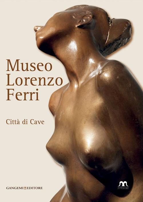 Museo Lorenzo Ferri. Città di Cave. Ediz. illustrata - copertina