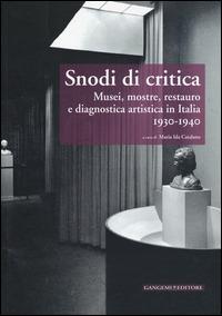 Snodi di critica. Musei, mostre, restauro e diagnostica artistica in Italia 1930-1940 - copertina