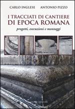 I tracciati di cantiere di epoca romana. Progetti, esecuzioni e montaggi