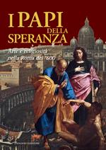 I papi della speranza. Arte e religiosità nella Roma del '600. Catalogo della mostra (Roma, 16 maggio-16 novembre 2014). Ediz. illustrata