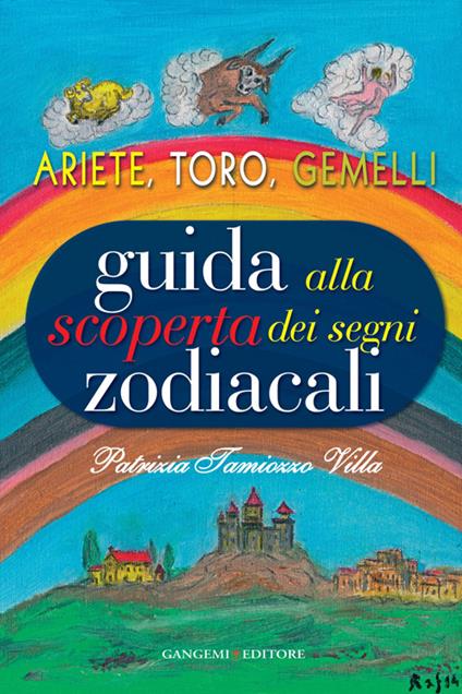 Guida alla scoperta dei segni zodiacali. Ariete, Toro, Gemelli - Patrizia Tamiozzo Villa - copertina
