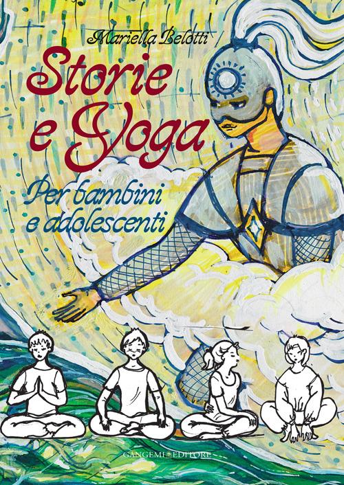 Storie e yoga. Per bambini e adolescenti - Mariella Belotti - copertina