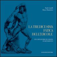 La tredicesima fatica dell'Ercole. Un capolavoro di Canova in movimento. Ediz. illustrata - Paolo Castelli,Marco Massimino - copertina