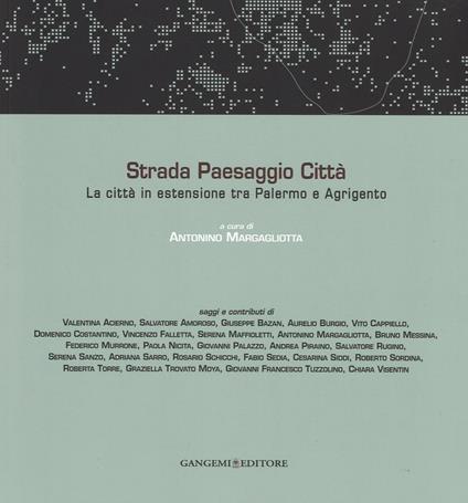 Strada paesaggio città. La città in estensione tra Palermo e Agrigento. Ediz. illustrata - copertina