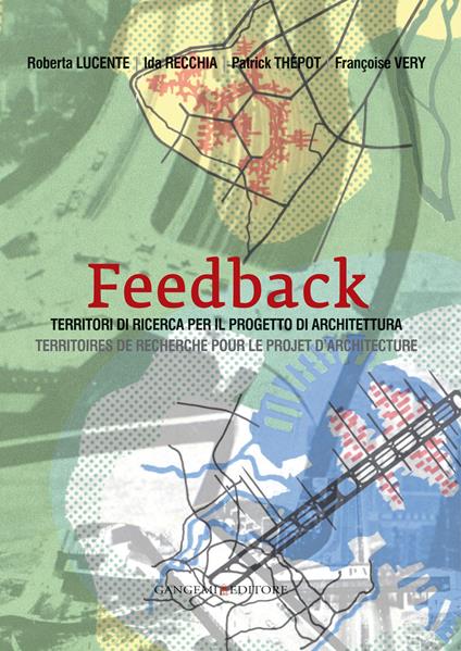 Feedback. Territori di ricerca per il progetto di architettura-Territoires de recherche pour le projet d'architecture. Ediz. bilingue - Patrick F. Thépot,Roberta Lucente,Ida Recchia - copertina