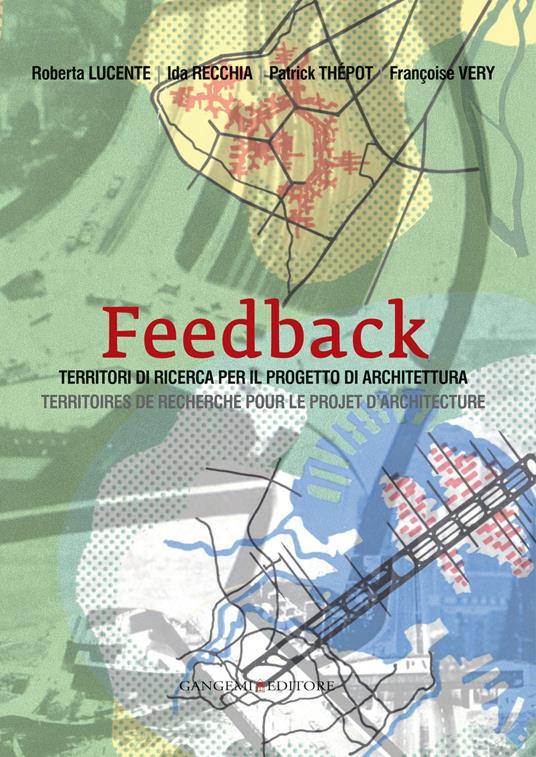 Feedback. Territori di ricerca per il progetto di architettura-Territoires de recherche pour le projet d'architecture. Ediz. bilingue - Patrick F. Thépot,Roberta Lucente,Ida Recchia - copertina