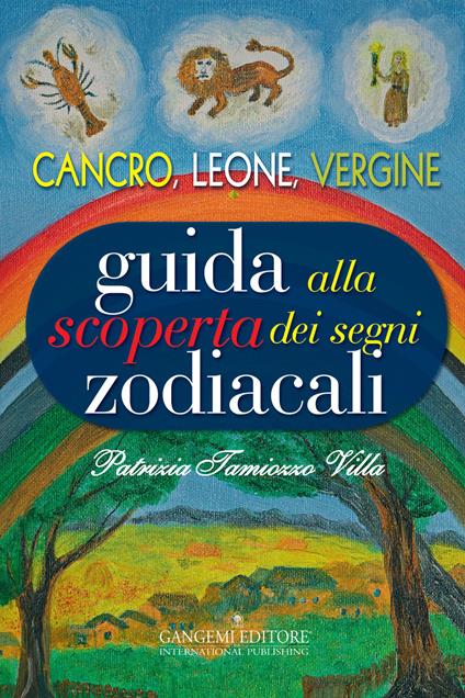 Guida alla scoperta dei segni zodiacali. Cancro, Leone, Vergine - Patrizia Tamiozzo Villa - copertina
