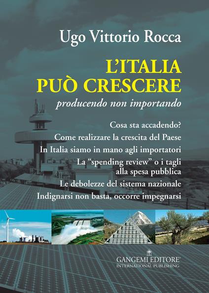 L'Italia può crescere. Producendo non importando - Ugo Vittorio Rocca - copertina